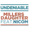 Undeniable - Millers Daughter&Nicom