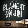 Blame it on Jim (Explicit) - City Chief