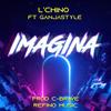 Imagina (feat. Ganjastyle) (Explicit) - L'chino&Ganjastyle