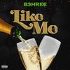 Like Me (Explicit) - B3hree