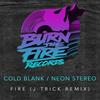 Fire (J-Trick Remix) - Cold Blank&Neon Stereo