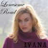 Lonesome Road - Ivana