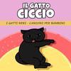 Il Gatto Ciccio - I Gatti Neri Canzoni Per Bambini