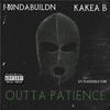 Outta Patience(feat. 3-80NDABUILDN, KAKEA B & MAKINBEATZ100) (Explicit) - Tribe&3-80ndabuildn&KaKea B&Makinbeatz100