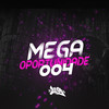 Mega de Oportunidade 004 (Explicit) - FN PRODUÇÕES&Dj Léo Lg&Mc Anna&Mc BHL&Mc H Martins&MC DF&Mc MS&Mc Vitin Dam