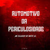 AUTOMOTIVO DA PERICULOSIDADE (Explicit) - DJ WHITE ZL&MC SILLVEER