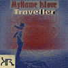 Traveller - MyName IsLove