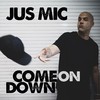 Come on Down (Explicit) - Jus Mic