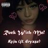 Rock With Me!(feat. Eryxse) (Explicit) - Kyju&Eryxse