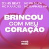 Bricou Com Meu Coração (Explicit) - DJ HS Beat&MC PH Silva&MC P Araújo&Mc Raphael Ph