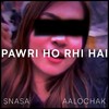 Pawri ho rhi hai(feat. Aalochak) - Snasa&Aalochak