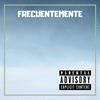Frecuentemente (Explicit) - Mr Nigga&J Roldan&Blackfemia&Biologic&Mc Clay&Nito Socios - calle&Alkahueta