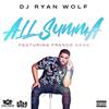 All Summa(feat. Fresco Cane) (Explicit) - DJ Ryan Wolf