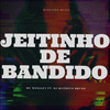 Jeitinho de Bandido (Explicit) - MC Wesley&Dj Matheus Bruno