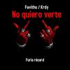 No Quiero Verte (feat. Favitho & Krdy) - Furia Record&Favitho&Krdy