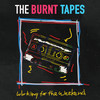 Working for the Weekend - The Burnt Tapes&Paul Dean&MIKE RENO&MATT FRENETTE