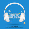 Transform Your Reality - Lacy Weston&Jackie's Boy&Aunyae Heart