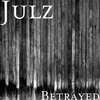 Betrayed - Julz