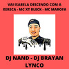 Vai Isabela Descendo Com a Xereca (Explicit) - DJ Nand&MC XT Bleck&Mc Marofa&DJ BRAYAN LYNCO