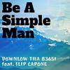 Be a Simple Man (feat. Slip Capone) (Explicit) - Down Low Tha B365t&Slip Capone