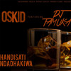 Handisati Ndadhakwa - Oskid&DJ Tamuka