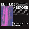 Better Than Before - Gascar&Maori