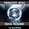 Raw Power (Original Mix) - Timothy (ITA)