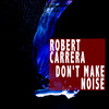 Don'T Make Noise (Carrera's House Mix) - Robert Carrera