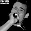 I'm Crazy (Explicit) - Brian Meyers