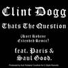 Thats the Question(feat. Paris & Saul Good) (Kurt Kobane Extended Remix|Explicit) - Clint Dogg&Saul Good&Paris