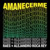 Amanecerme(feat. Alejandro Roca Rey) - Raes&Alejandro Roca Rey