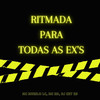 Ritmada Para Todas as Ex`S (Explicit) - Mc Murilo LC&MC RD&DJ CRT ZS