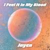 I Feel It In My Blood - Jayen