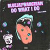 Do What I Do (Explicit) - Bluejaywangteam