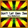 Don't Let Dem See (Ringtone) - Tony Matterhorn