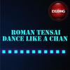 Dance Like a Chan - Roman Tensai