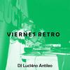 Viernes Retrox 3 - DJ Luc14no Antileo