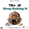 Keep Baking It (Explicit) - Tall Up