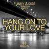 Hang On To Your Love (Funky Judge Club Mix) - Funky Judge&Fassy