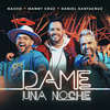 Dame Una Noche (Remix) - Nacho&Manny Cruz&Daniel Santacruz&Emmanuel Cruz&Miguel Ignacio Mendoza Donatti