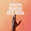 Quiero que arda - Nunatak