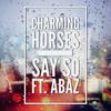 Say So (Radio Edit) - Charming Horses&Abaz