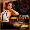 I Aint Gon Lie (Explicit) - MrBatesPhilly