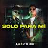 Solo Para Mí (Explicit) - 4 AM&Soy el Gabo