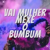 Vai Mulher Mexe o Bumbum (Explicit) - Dj Lc Garcia&Mc Magrinho