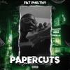 Paper Cuts (Explicit) - Fat Philthy