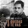 Te Quedas o Te Vas - Paulino Monroy