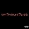 IDontEvenLikeTalking (Explicit) - Manikin