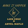 Make It Happen - Luis Cruz&Anyel Maylo