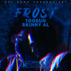 Frost (Explicit) - Toosun&Skinny Al